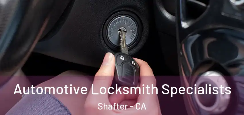  Automotive Locksmith Specialists Shafter - CA