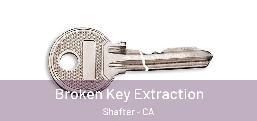  Broken Key Extraction Shafter - CA