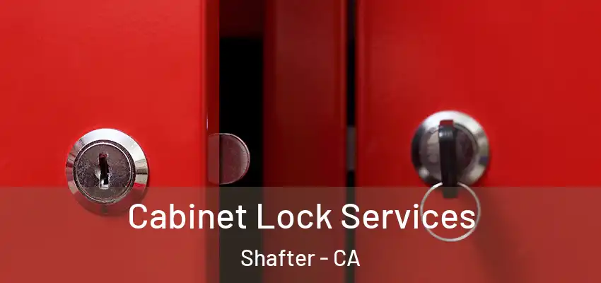 Cabinet Lock Services Shafter - CA