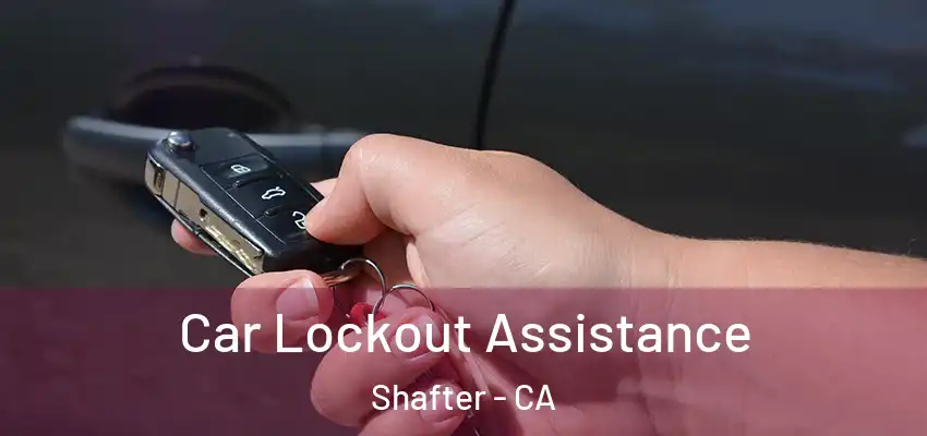  Car Lockout Assistance Shafter - CA