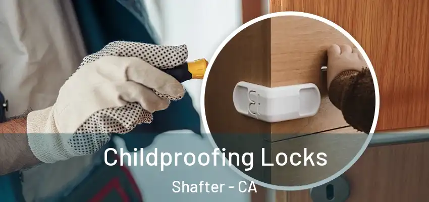  Childproofing Locks Shafter - CA