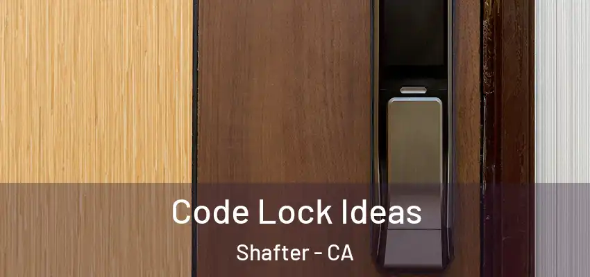  Code Lock Ideas Shafter - CA