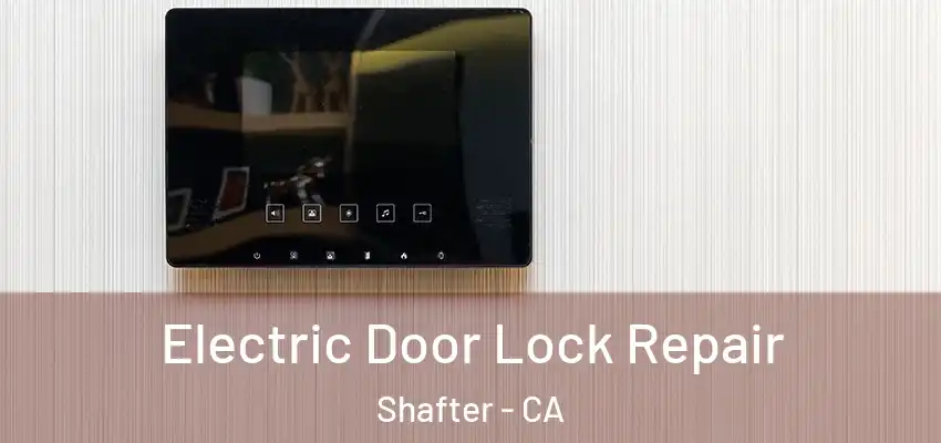  Electric Door Lock Repair Shafter - CA