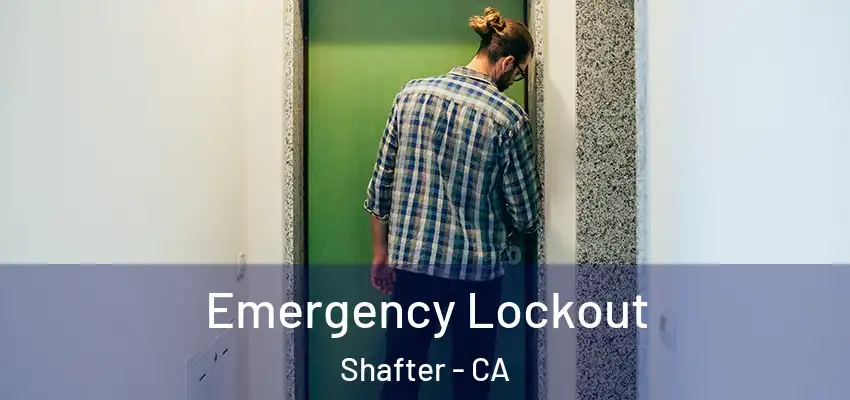  Emergency Lockout Shafter - CA