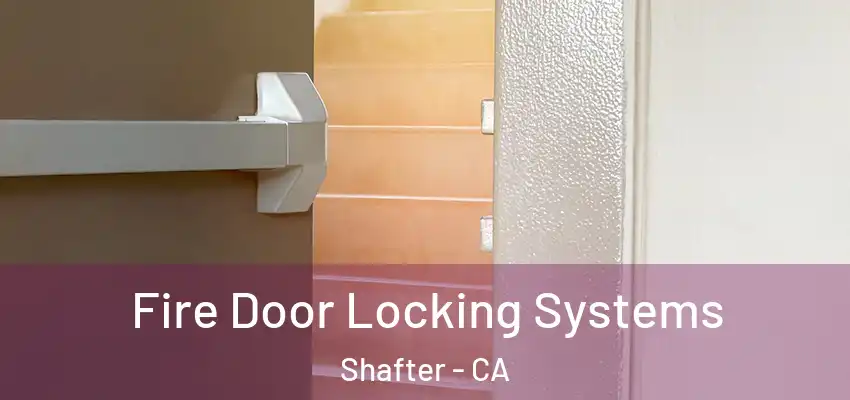  Fire Door Locking Systems Shafter - CA