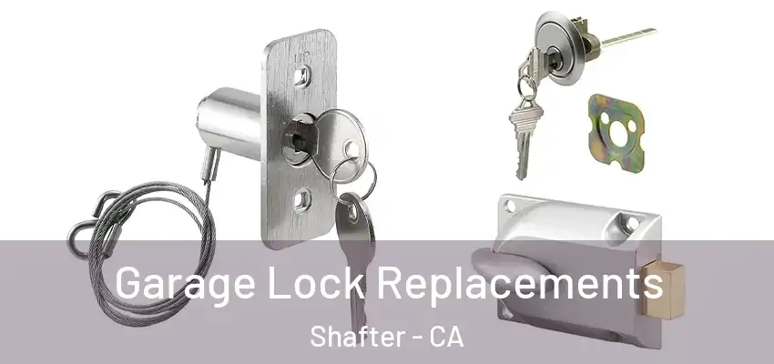  Garage Lock Replacements Shafter - CA
