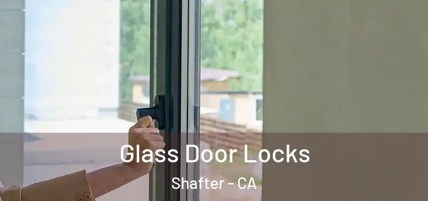  Glass Door Locks Shafter - CA