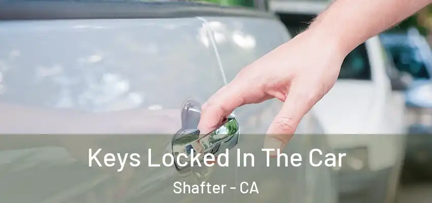  Keys Locked In The Car Shafter - CA