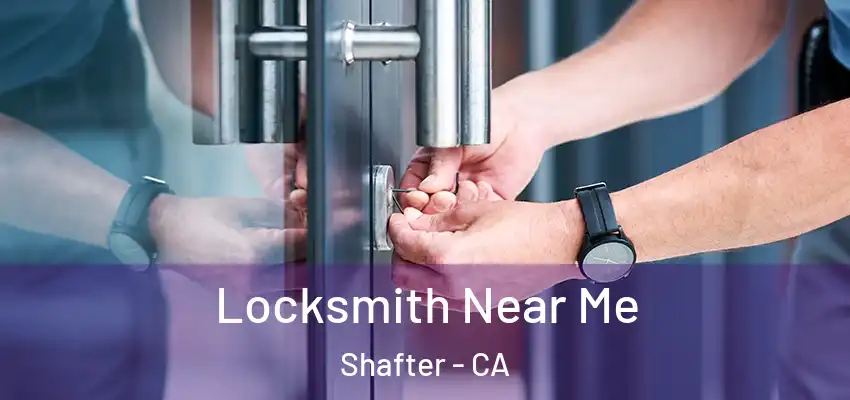  Locksmith Near Me Shafter - CA