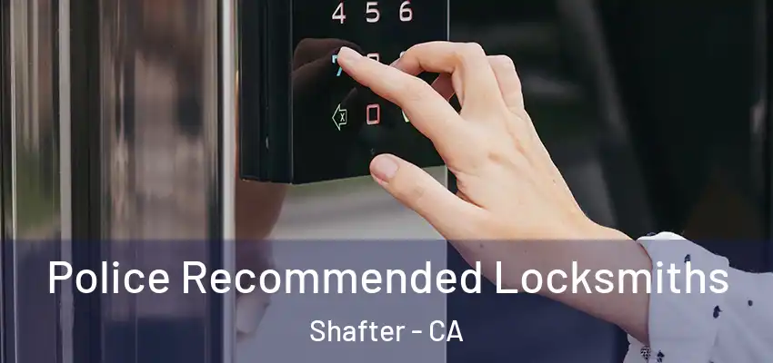  Police Recommended Locksmiths Shafter - CA