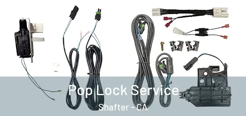 Pop Lock Service Shafter - CA