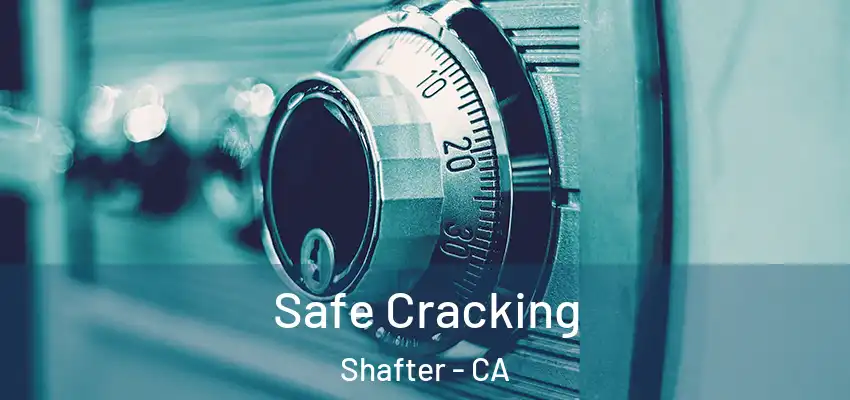  Safe Cracking Shafter - CA