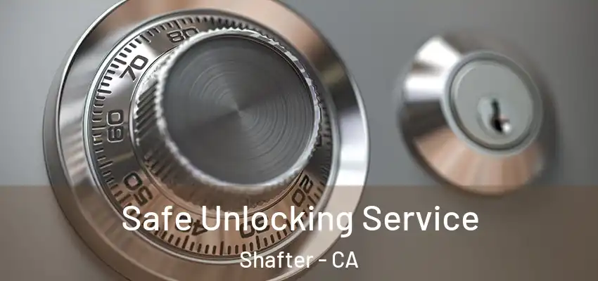  Safe Unlocking Service Shafter - CA